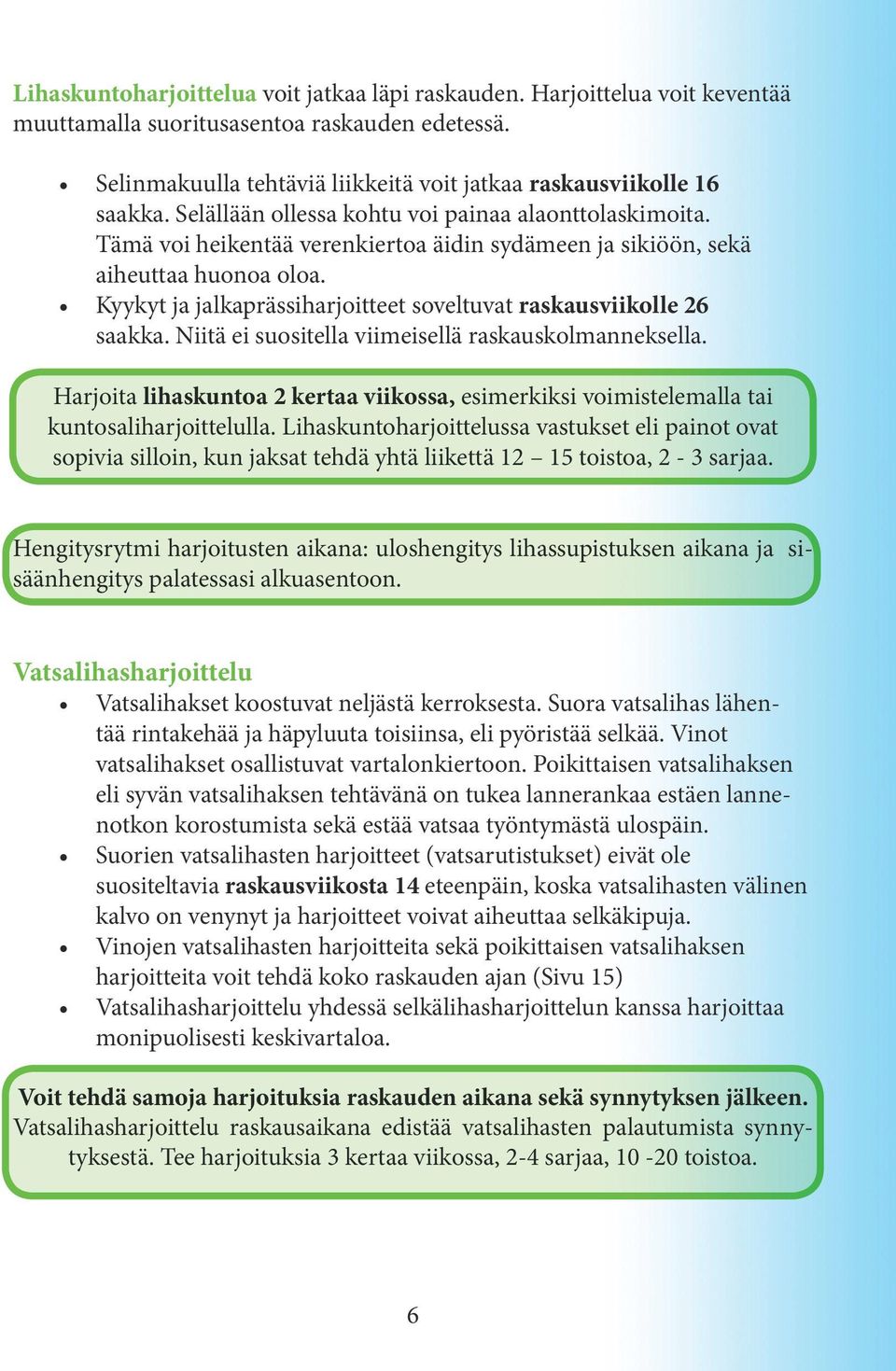 Kyykyt ja jalkaprässiharjoitteet soveltuvat raskausviikolle 26 saakka. Niitä ei suositella viimeisellä raskauskolmanneksella.