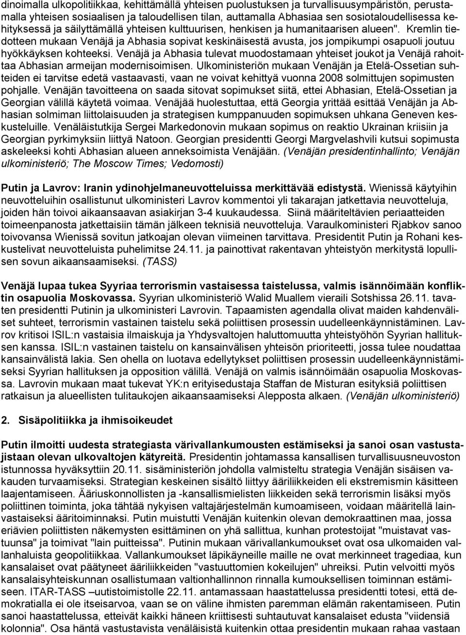 Kremlin tiedotteen mukaan Venäjä ja Abhasia sopivat keskinäisestä avusta, jos jompikumpi osapuoli joutuu hyökkäyksen kohteeksi.