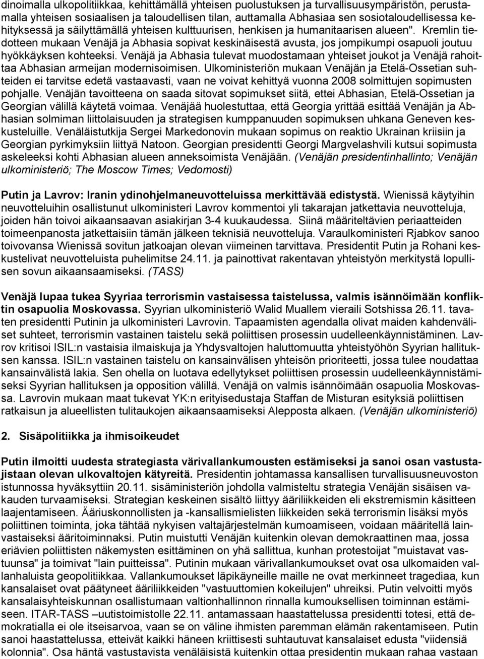 Kremlin tiedotteen mukaan Venäjä ja Abhasia sopivat keskinäisestä avusta, jos jompikumpi osapuoli joutuu hyökkäyksen kohteeksi.