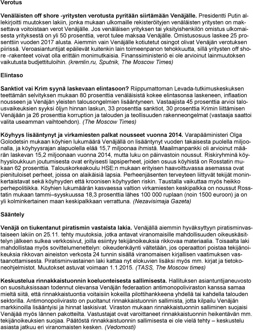 Jos venäläisen yrityksen tai yksityishenkilön omistus ulkomaisesta yrityksestä on yli 50 prosenttia, verot tulee maksaa Venäjälle. Omistusosuus laskee 25 prosenttiin vuoden 2017 alusta.