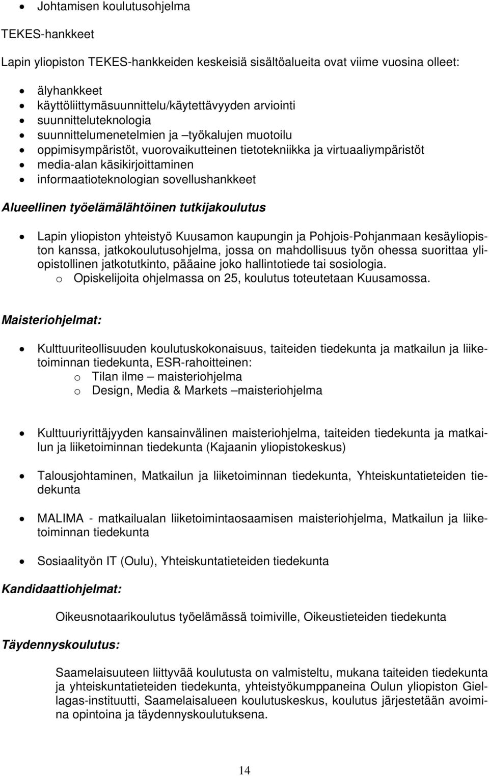 sovellushankkeet Alueellinen työelämälähtöinen tutkijakoulutus Lapin yliopiston yhteistyö Kuusamon kaupungin ja Pohjois-Pohjanmaan kesäyliopiston kanssa, jatkokoulutusohjelma, jossa on mahdollisuus