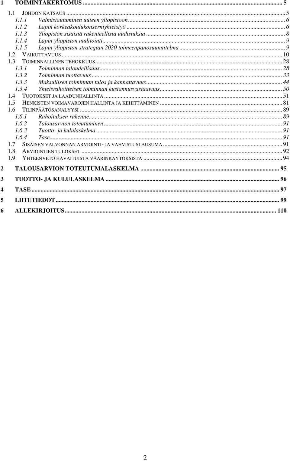 .. 33 1.3.3 Maksullisen toiminnan tulos ja kannattavuus... 44 1.3.4 Yhteisrahoitteisen toiminnan kustannusvastaavuus... 50 1.4 TUOTOKSET JA LAADUNHALLINTA... 51 1.