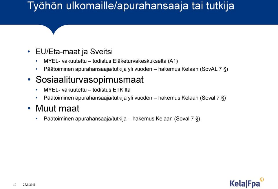 Sosiaaliturvasopimusmaat MYEL- vakuutettu todistus ETK:lta Päätoiminen apurahansaaja/tutkija yli
