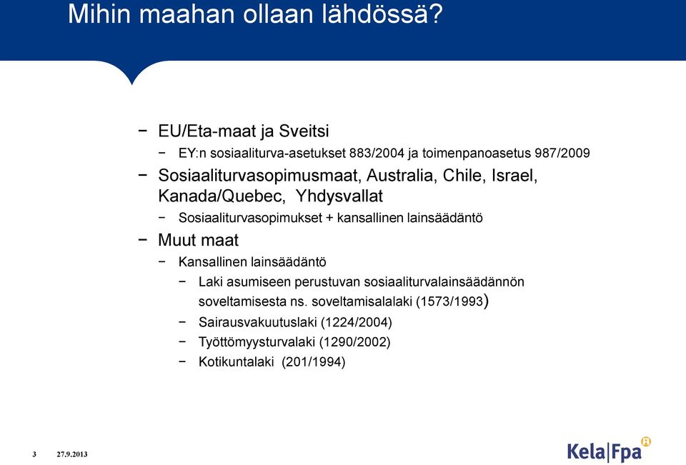 Australia, Chile, Israel, Kanada/Quebec, Yhdysvallat Sosiaaliturvasopimukset + kansallinen lainsäädäntö Muut maat