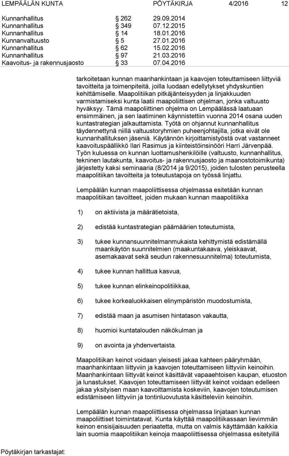 2016 tarkoitetaan kunnan maanhankintaan ja kaavojen toteuttamiseen liittyviä tavoitteita ja toimenpiteitä, joilla luodaan edellytykset yhdyskuntien kehittämiselle.