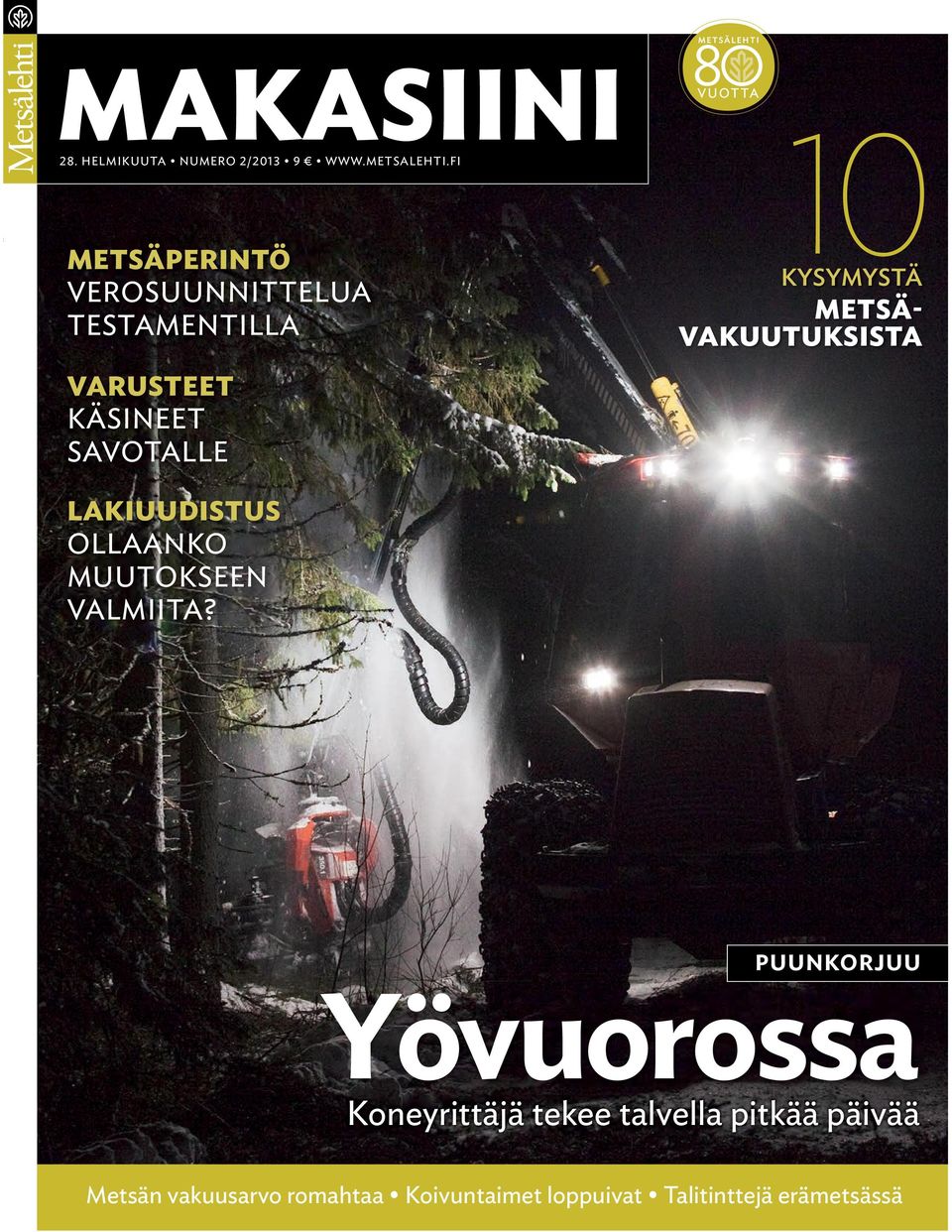 KYSYMYSTÄ METSÄ- VAKUUTUKSISTA LAKIUUDISTUS OLLAANKO MUUTOKSEEN VALMIITA?