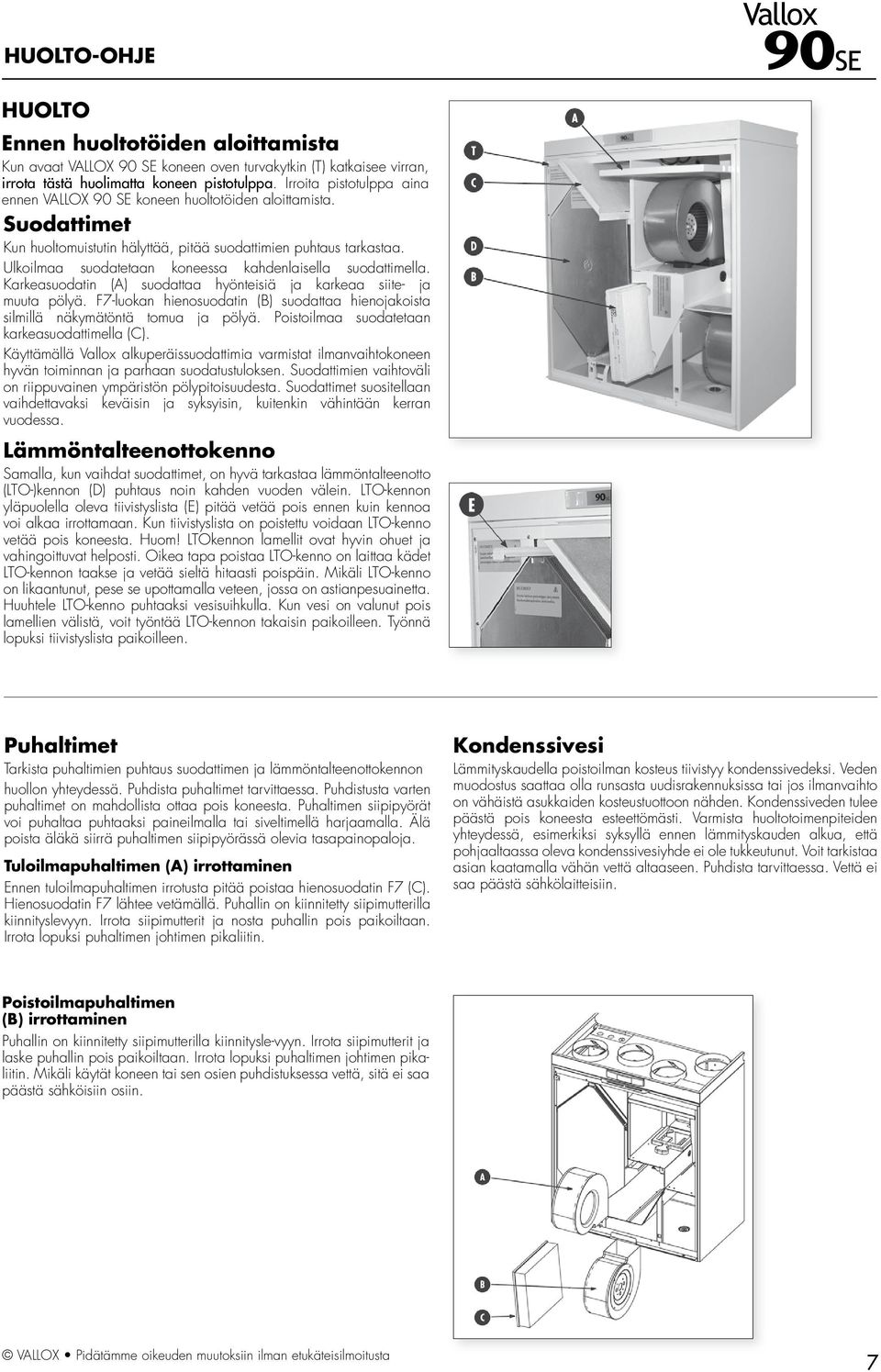 Ulkoilmaa suodatetaan koneessa kahdenlaisella suodattimella. Karkeasuodatin (A) suodattaa hyönteisiä ja karkeaa siite- ja muuta pölyä.