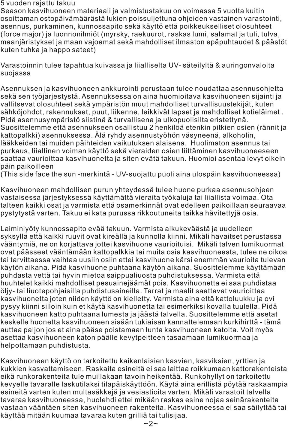 j hppo steet) Vrstoinnin tulee tphtu kuivss j liilliselt UV- säteilyltä & uringonvlolt suojss Asennuksen j ksvihuoneen nkkurointi perustn tulee noudtt sennusohjett sekä sen työjärjestystä.