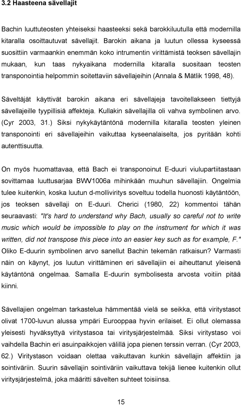 transponointia helpommin soitettaviin sävellajeihin (Annala & Mätlik 1998, 48). Säveltäjät käyttivät barokin aikana eri sävellajeja tavoitellakseen tiettyjä sävellajeille tyypillisiä affekteja.