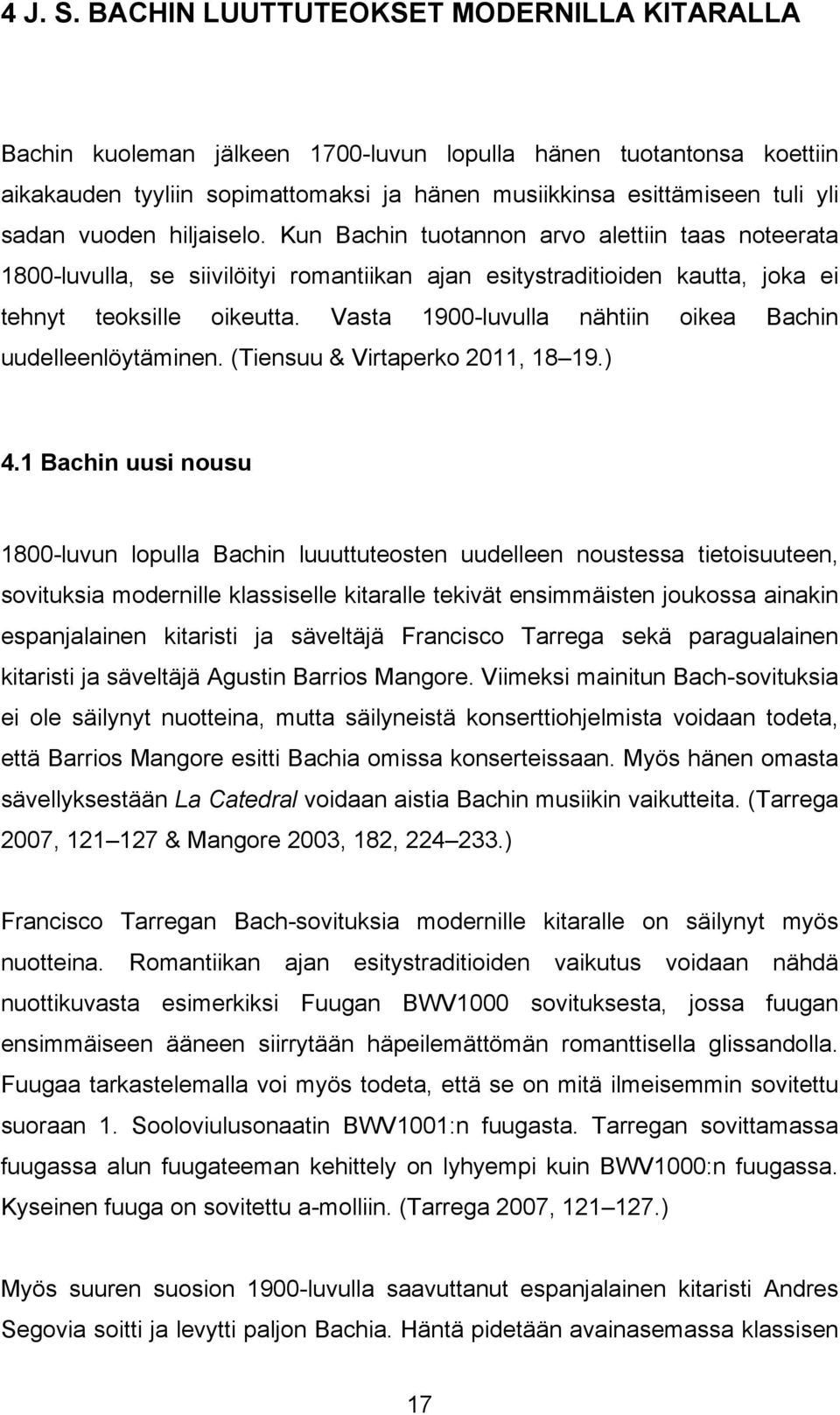 vuoden hiljaiselo. Kun Bachin tuotannon arvo alettiin taas noteerata 1800-luvulla, se siivilöityi romantiikan ajan esitystraditioiden kautta, joka ei tehnyt teoksille oikeutta.