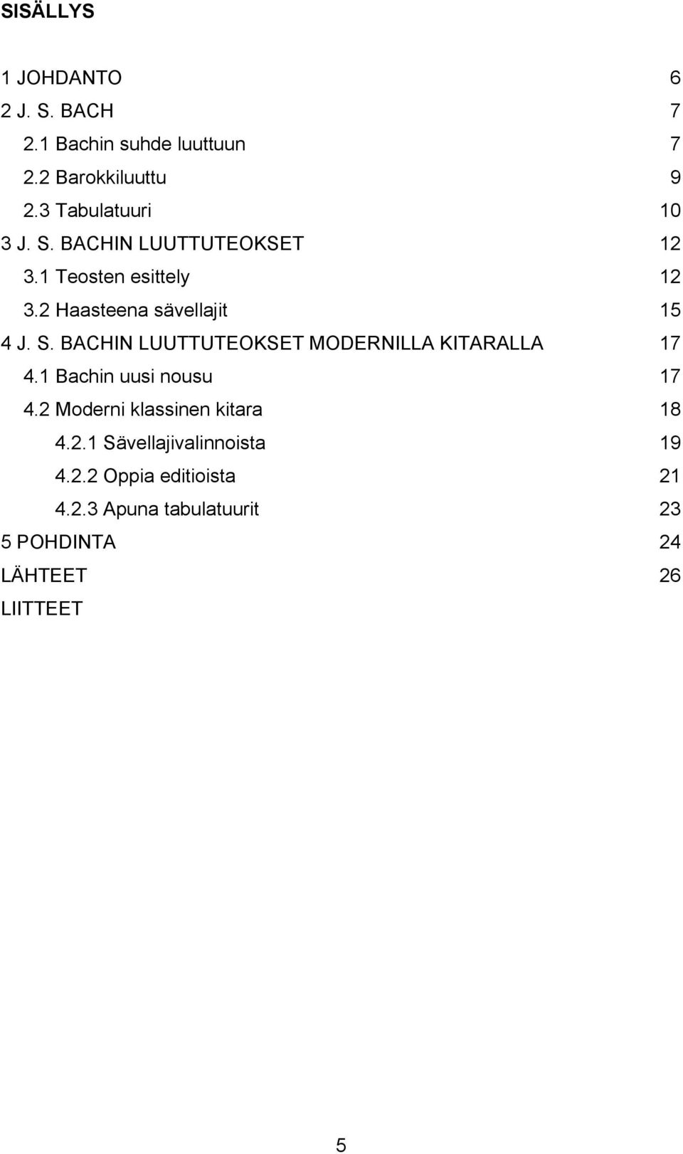 S. BACHIN LUUTTUTEOKSET MODERNILLA KITARALLA 17 4.1 Bachin uusi nousu 17 4.