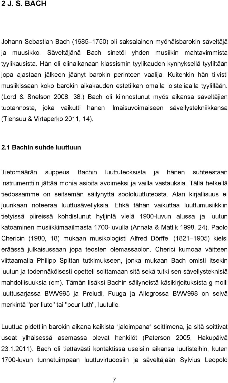 Kuitenkin hän tiivisti musiikissaan koko barokin aikakauden estetiikan omalla loisteliaalla tyylillään. (Lord & Snelson 2008, 38.