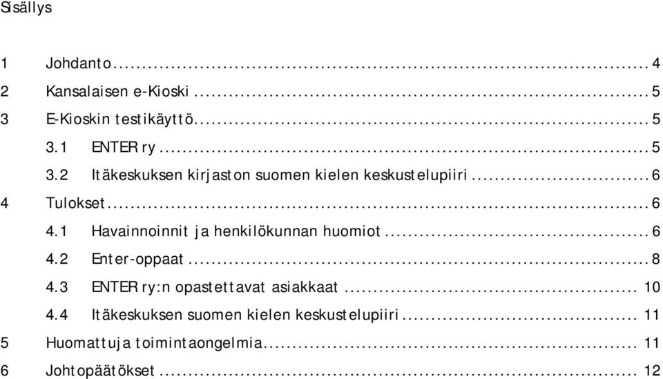 .. 6 4 Tulokset... 6 4.1 Havainnoinnit ja henkilökunnan huomiot... 6 4.2 Enter-oppaat... 8 4.