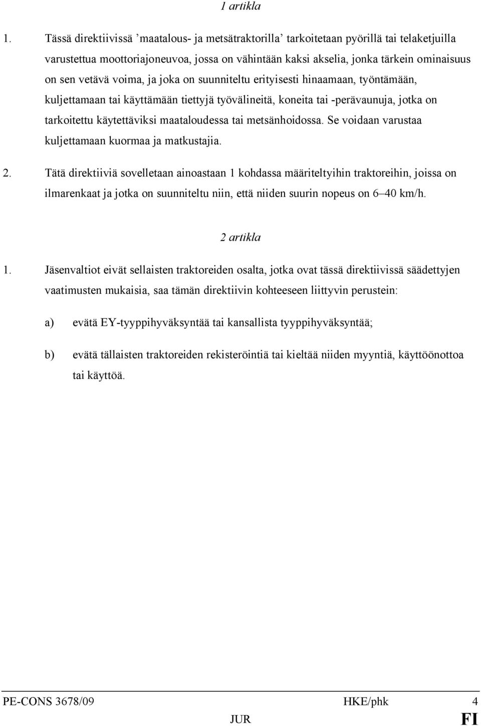 voima, ja joka on suunniteltu erityisesti hinaamaan, työntämään, kuljettamaan tai käyttämään tiettyjä työvälineitä, koneita tai -perävaunuja, jotka on tarkoitettu käytettäviksi maataloudessa tai