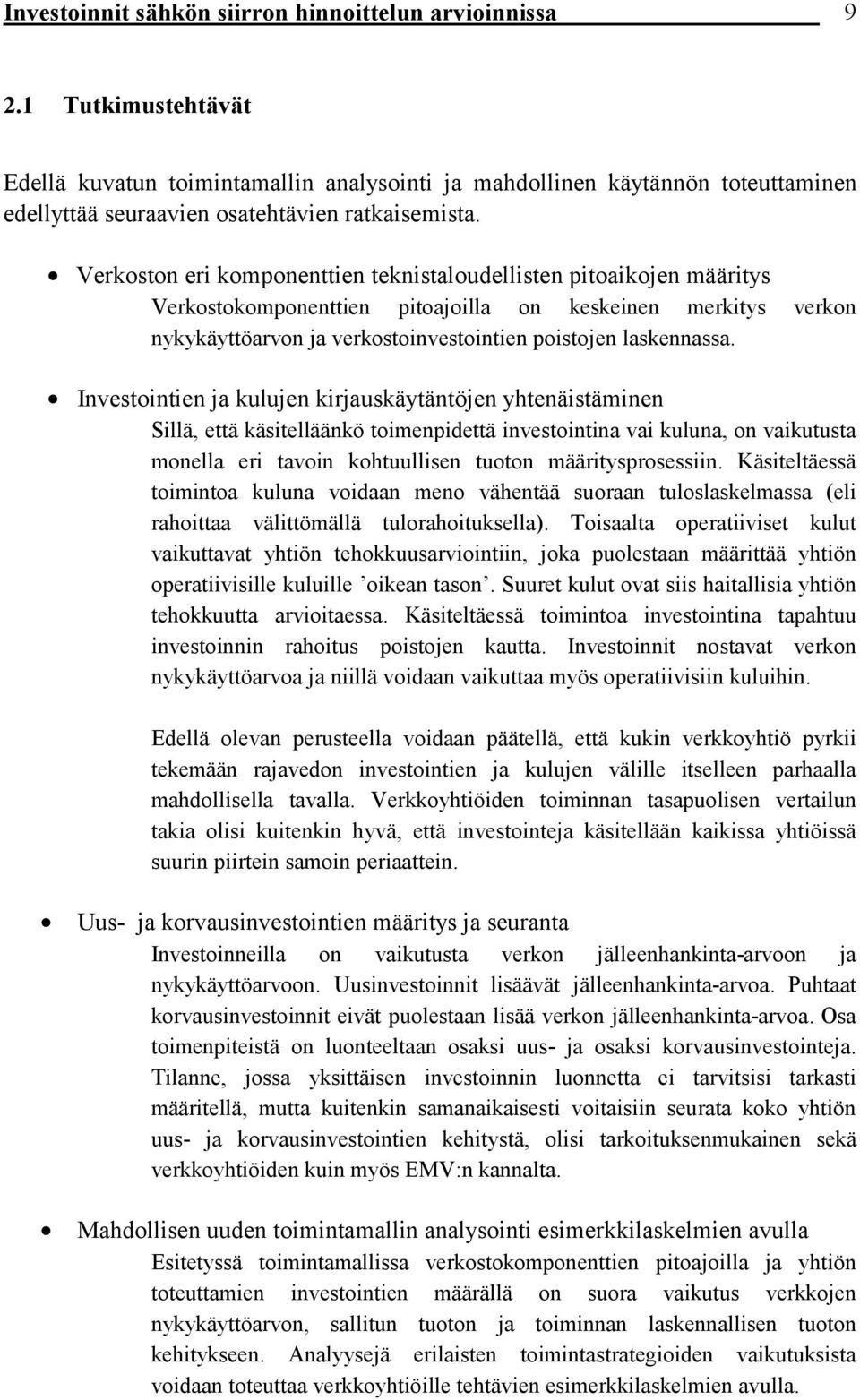 Verkoston eri komponenttien teknistaloudellisten pitoaikojen määritys Verkostokomponenttien pitoajoilla on keskeinen merkitys verkon nykykäyttöarvon ja verkostoinvestointien poistojen laskennassa.