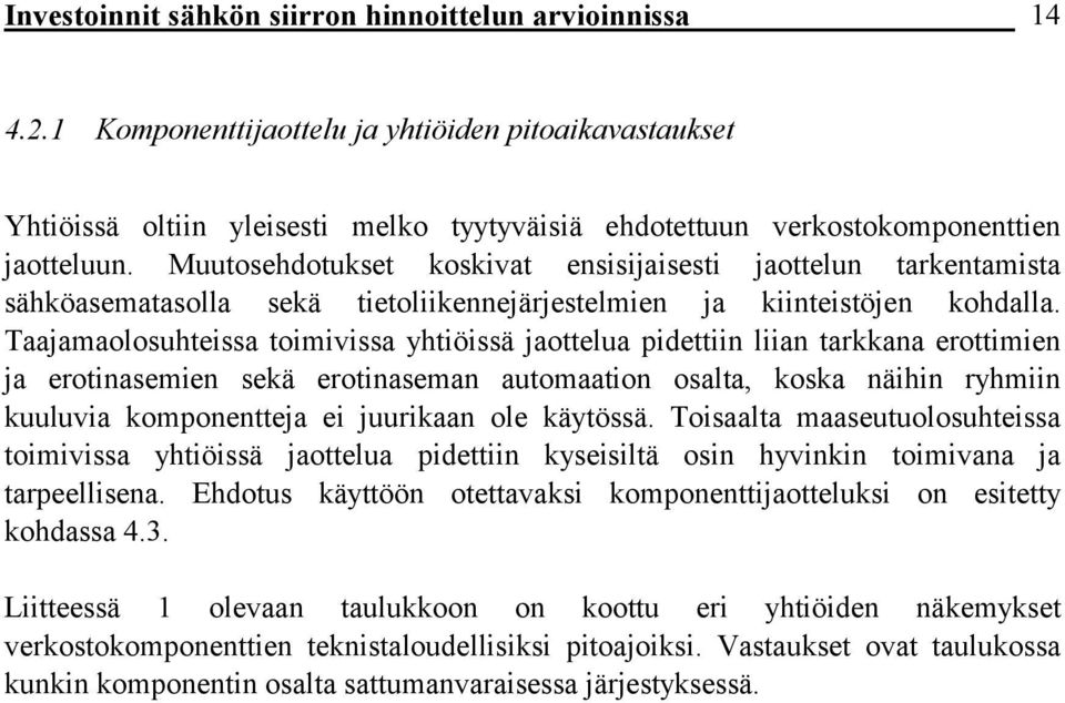 Muutosehdotukset koskivat ensisijaisesti jaottelun tarkentamista sähköasematasolla sekä tietoliikennejärjestelmien ja kiinteistöjen kohdalla.