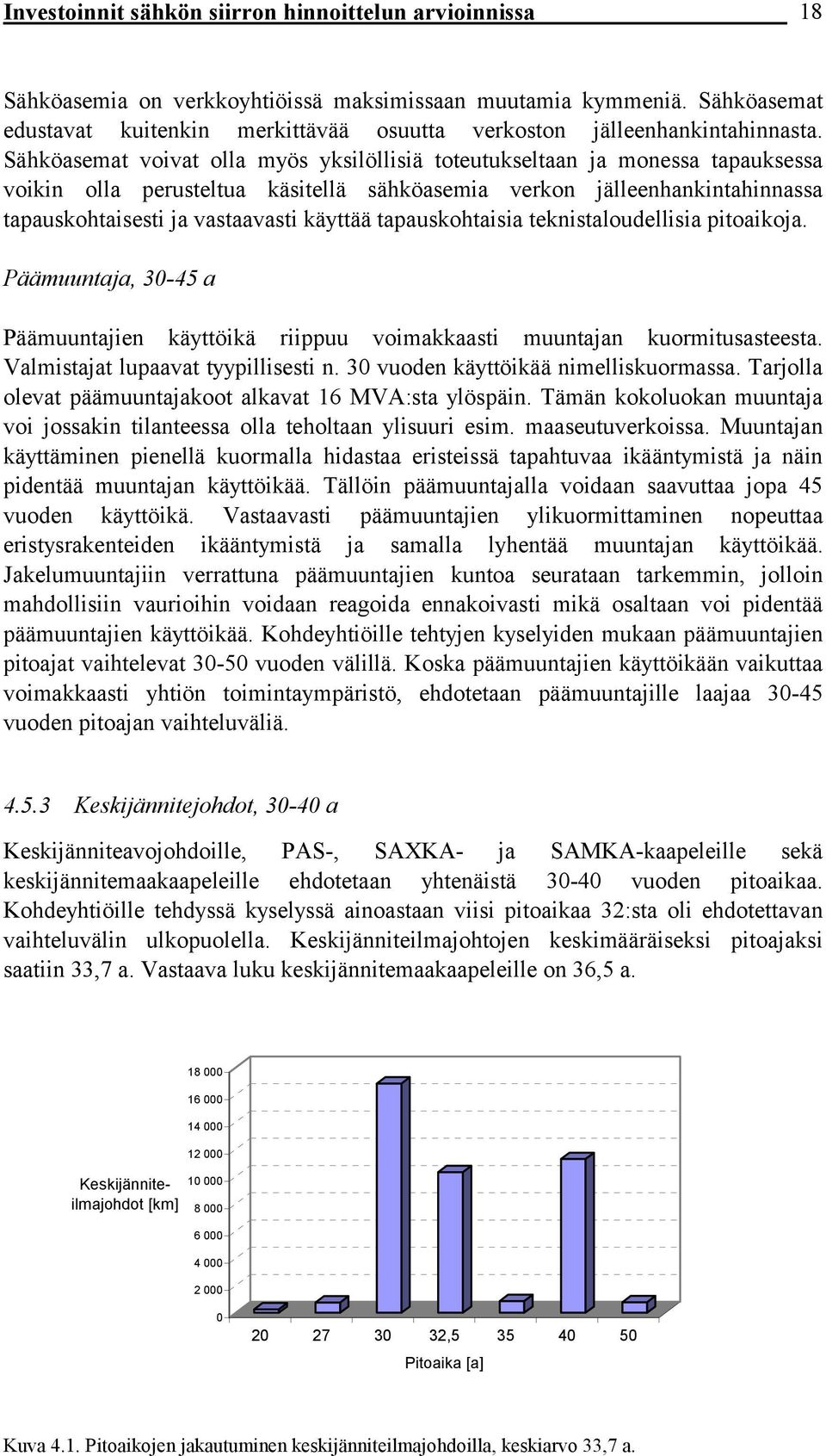 Sähköasemat voivat olla myös yksilöllisiä toteutukseltaan ja monessa tapauksessa voikin olla perusteltua käsitellä sähköasemia verkon jälleenhankintahinnassa tapauskohtaisesti ja vastaavasti käyttää