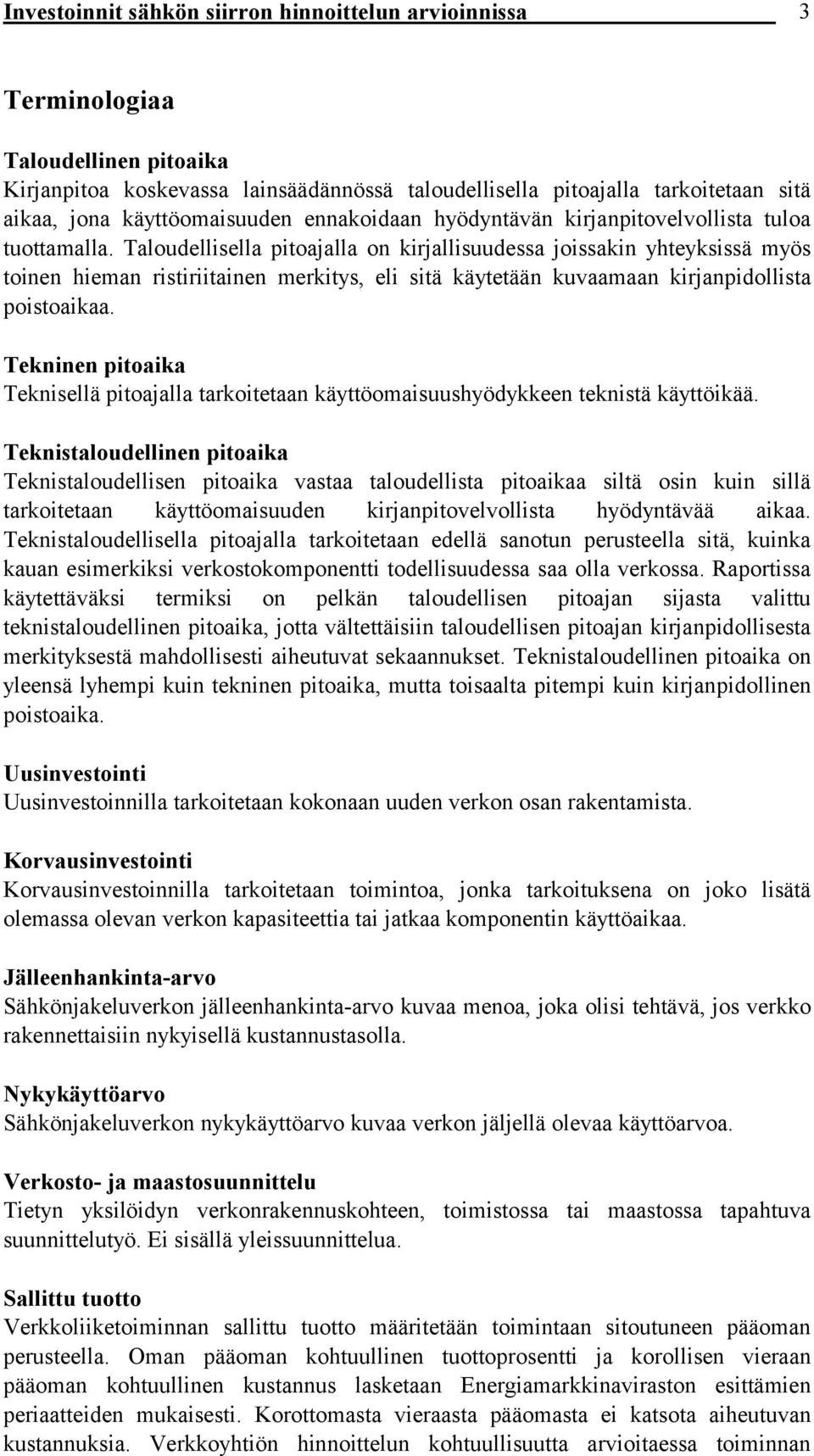 Taloudellisella pitoajalla on kirjallisuudessa joissakin yhteyksissä myös toinen hieman ristiriitainen merkitys, eli sitä käytetään kuvaamaan kirjanpidollista poistoaikaa.