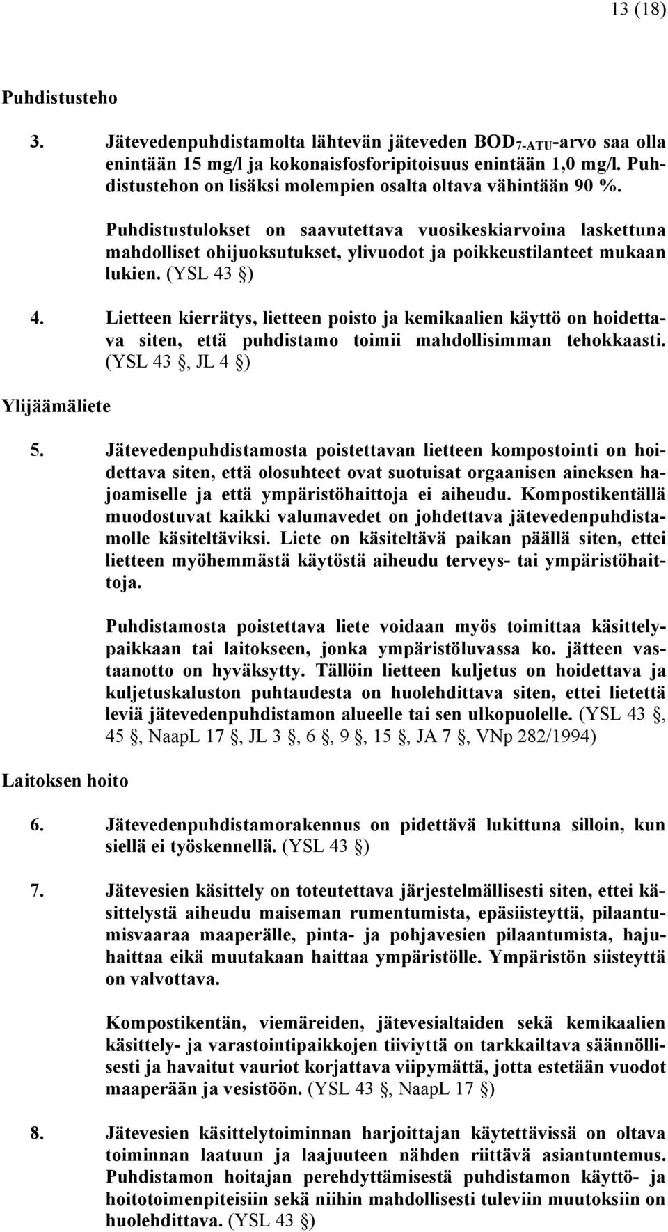 Puhdistustulokset on saavutettava vuosikeskiarvoina laskettuna mahdolliset ohijuoksutukset, ylivuodot ja poikkeustilanteet mukaan lukien. (YSL 43 ) 4.