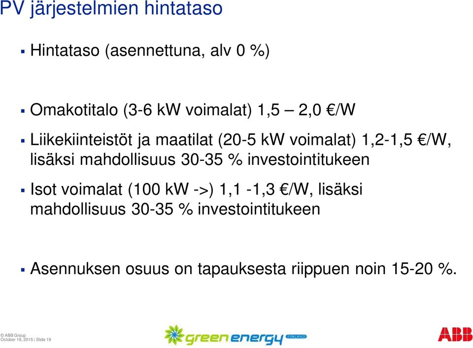 % investointitukeen Isot voimalat (100 kw ->) 1,1-1,3 /W, lisäksi mahdollisuus 30-35 %