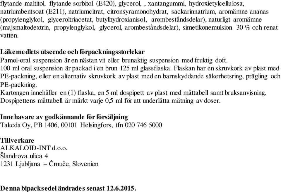 Läkemedlets utseende och förpackningsstorlekar Pamol-oral suspension är en nästan vit eller brunaktig suspension med fruktig doft. 100 ml oral suspension är packad i en brun 125 ml glassflaska.