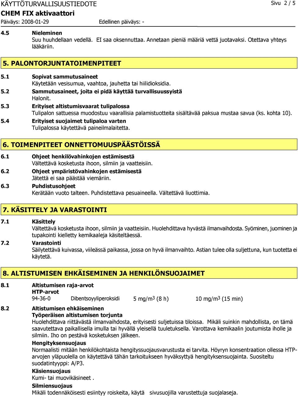 2 Sammutusaineet, joita ei pidä käyttää turvallisuussyistä Halonit. 5.