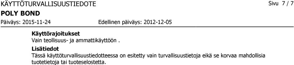 Lisätiedot Tässä käyttöturvallisuustiedotteessa on esitetty