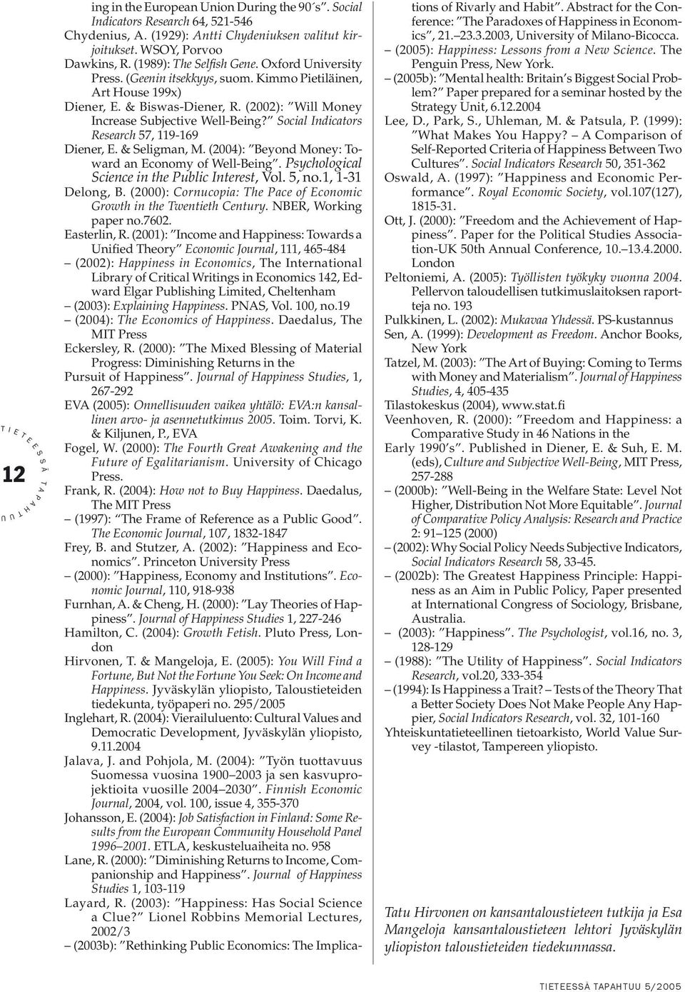 ocial ndicators Research 57, 119-169 Diener,. & eligman, M. (2004): Beyond Money: oward an conomy of Well-Being. sychological cience in the ublic nterest, Vol. 5, no.1, 1-31 Delong, B.
