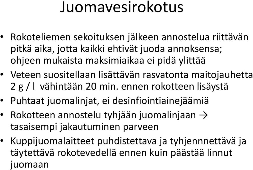 ennen rokotteen lisäystä Puhtaat juomalinjat, ei desinfiointiainejäämiä Rokotteen annostelu tyhjään juomalinjaan tasaisempi