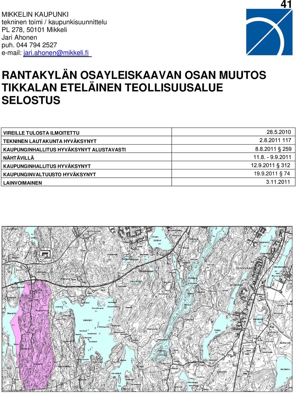 fi 41 RANTAKYLÄN OSAYLEISKAAVAN OSAN MUUTOS TIKKALAN ETELÄINEN TEOLLISUUSALUE SELOSTUS / EHDOTUS VIREILLE