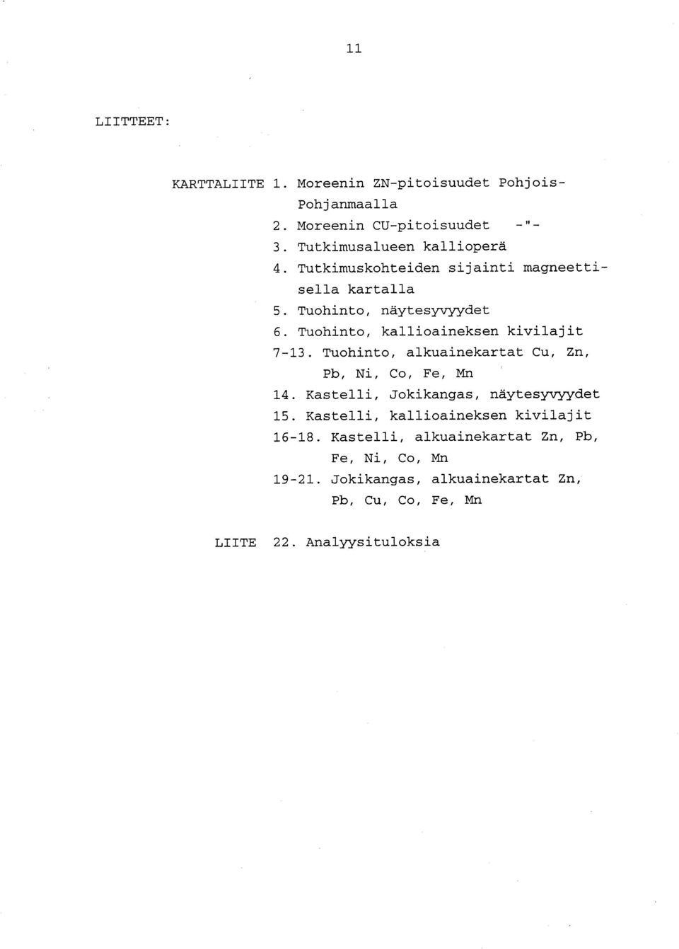 Tuohinto, kallioaineksen kivilaji t 7-13. Tuohinto, alkuainekartat Cu, Zn, Pb, Ni, Co, Fe, Mn 14.