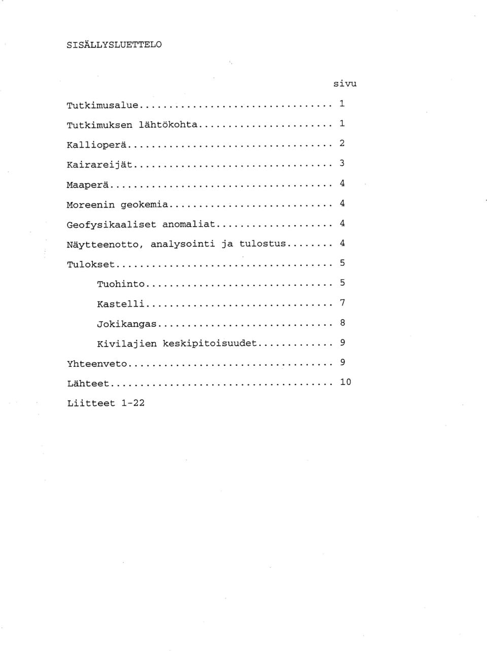 Näytteenotto, analysointi ja tulostus 4 Tulokset 5 Tuohinto 5 Kastelli 7