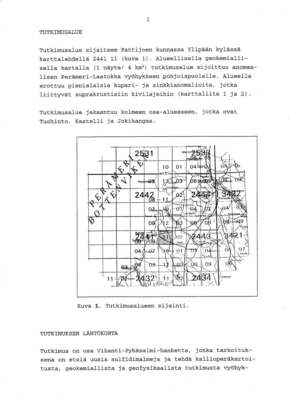 Alueell a erottuu pienialaisia kupari- ja sinkkianomalioita, jotk a liittyvät suprakrustisiin kivilajeihin (karttaliite 1 ja 2).