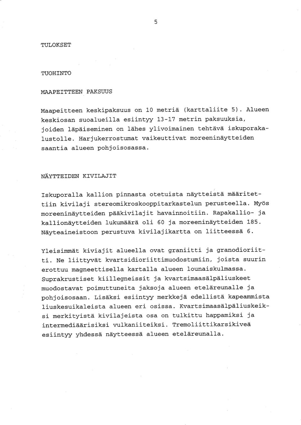 Harjukerrostumat vaikeuttivat moreeninäytteide n saantia alueen pohjoisosassa.