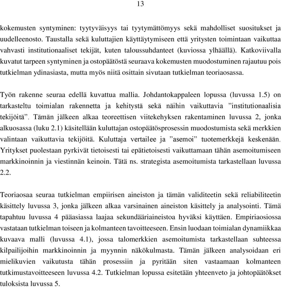 Katkoviivalla kuvatut tarpeen syntyminen ja ostopäätöstä seuraava kokemusten muodostuminen rajautuu pois tutkielman ydinasiasta, mutta myös niitä osittain sivutaan tutkielman teoriaosassa.