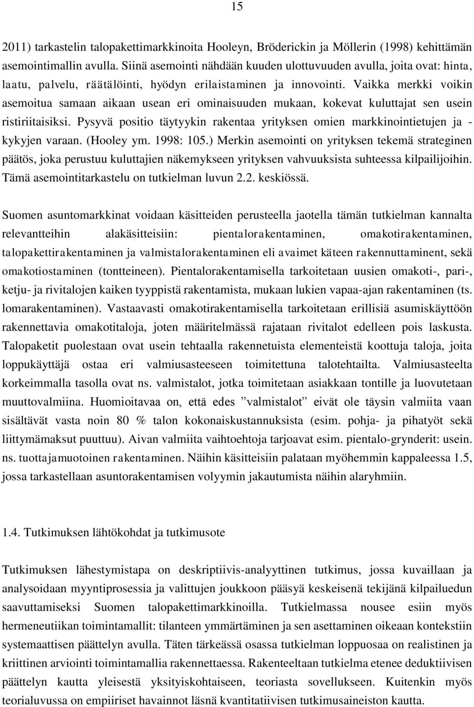 Vaikka merkki voikin asemoitua samaan aikaan usean eri ominaisuuden mukaan, kokevat kuluttajat sen usein ristiriitaisiksi.