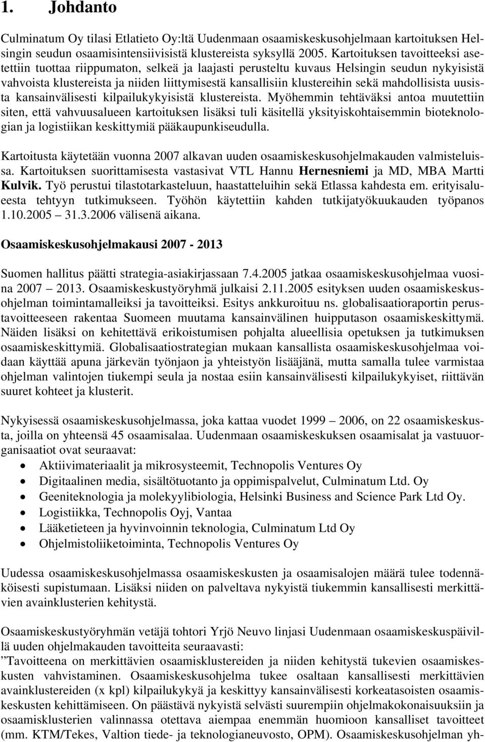 sekä mahdollisista uusista kansainvälisesti kilpailukykyisistä klustereista.