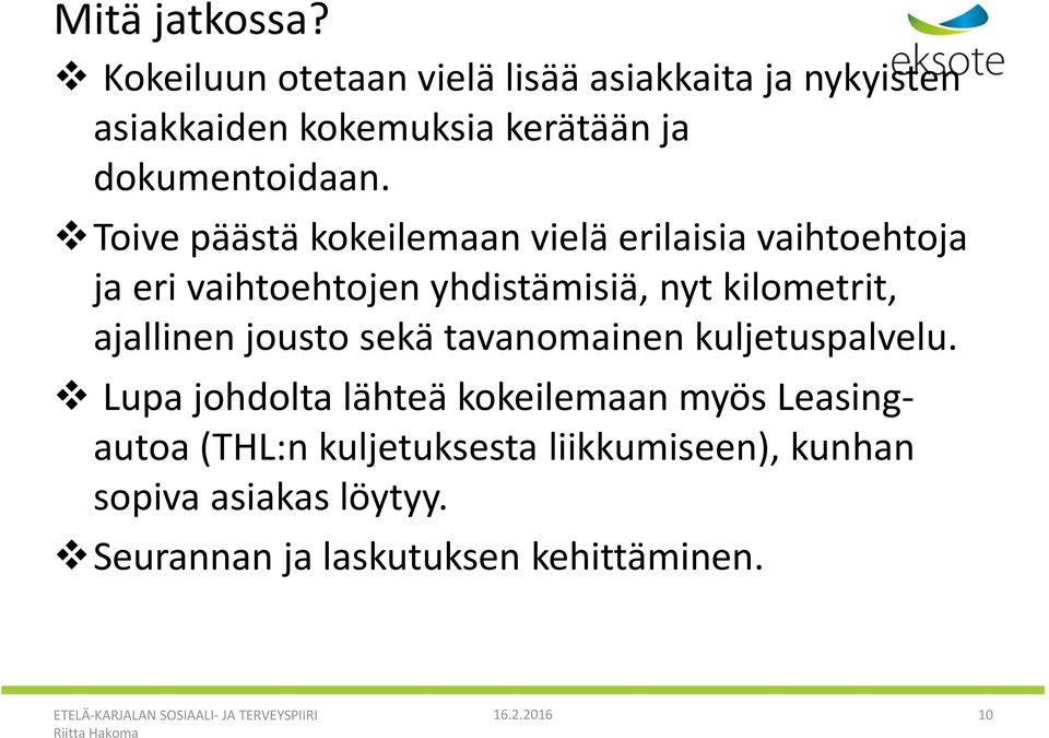 Toive päästä kokeilemaan vielä erilaisia vaihtoehtoja ja eri vaihtoehtojen yhdistämisiä, nyt kilometrit,