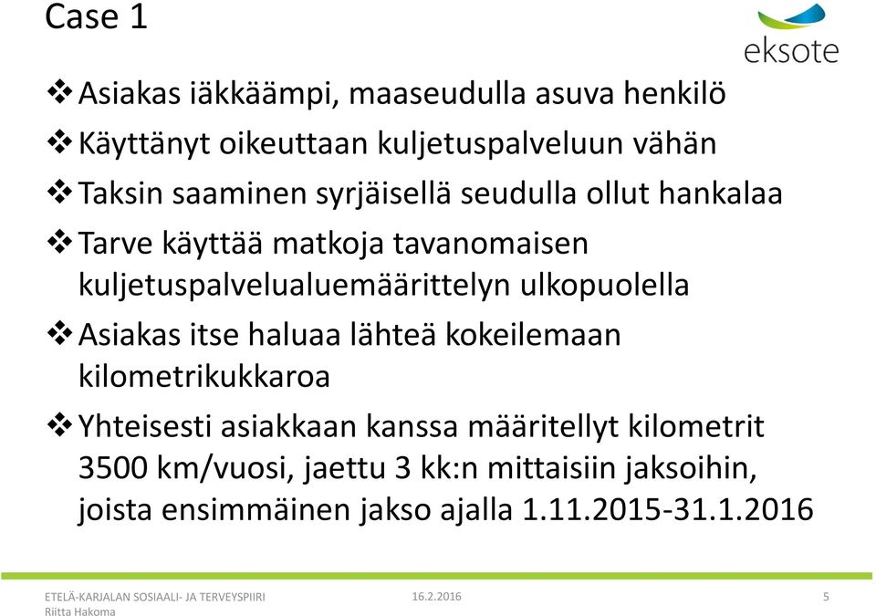 ulkopuolella Asiakas itse haluaa lähteä kokeilemaan kilometrikukkaroa Yhteisesti asiakkaan kanssa määritellyt