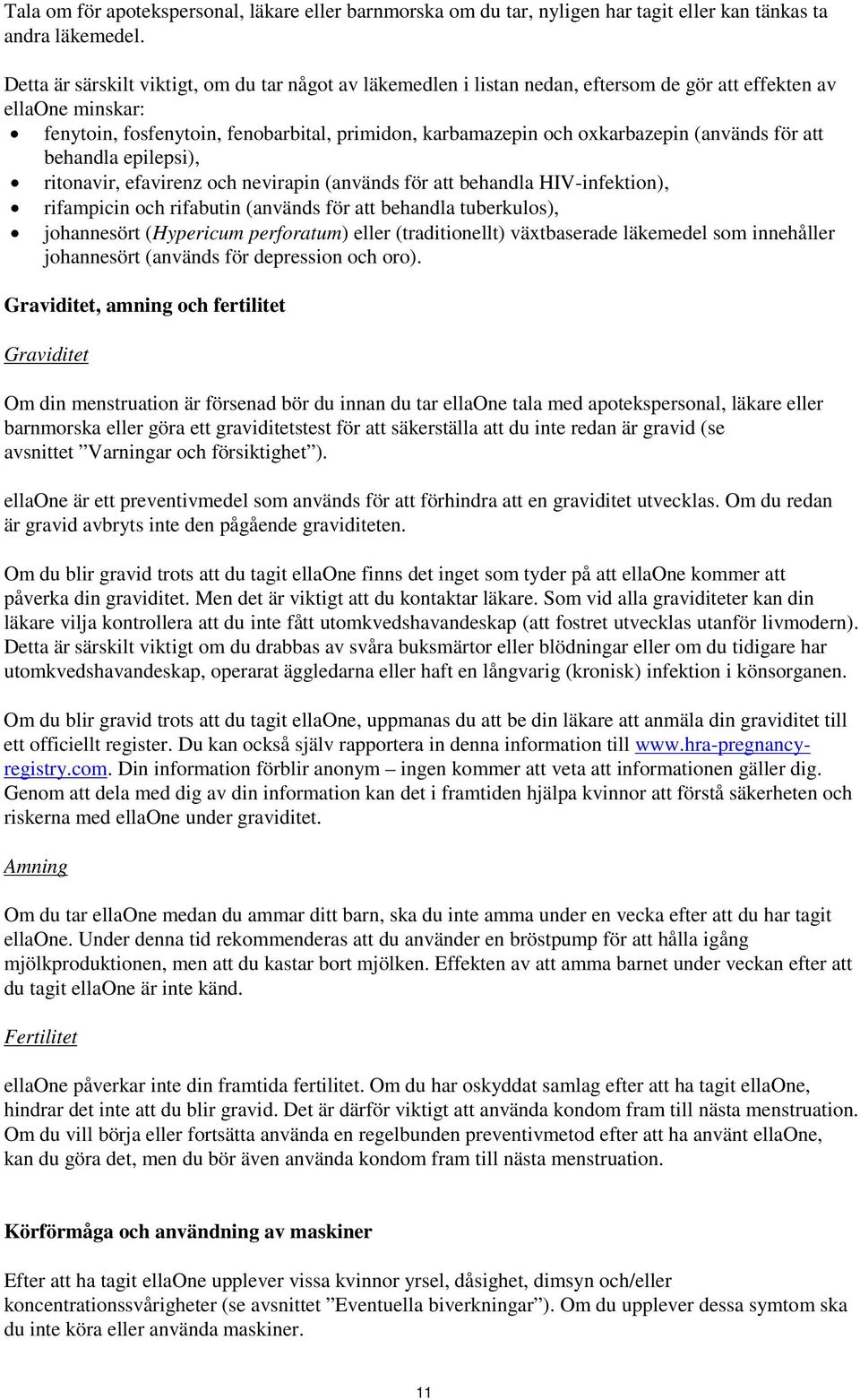 (används för att behandla epilepsi), ritonavir, efavirenz och nevirapin (används för att behandla HIV-infektion), rifampicin och rifabutin (används för att behandla tuberkulos), johannesört