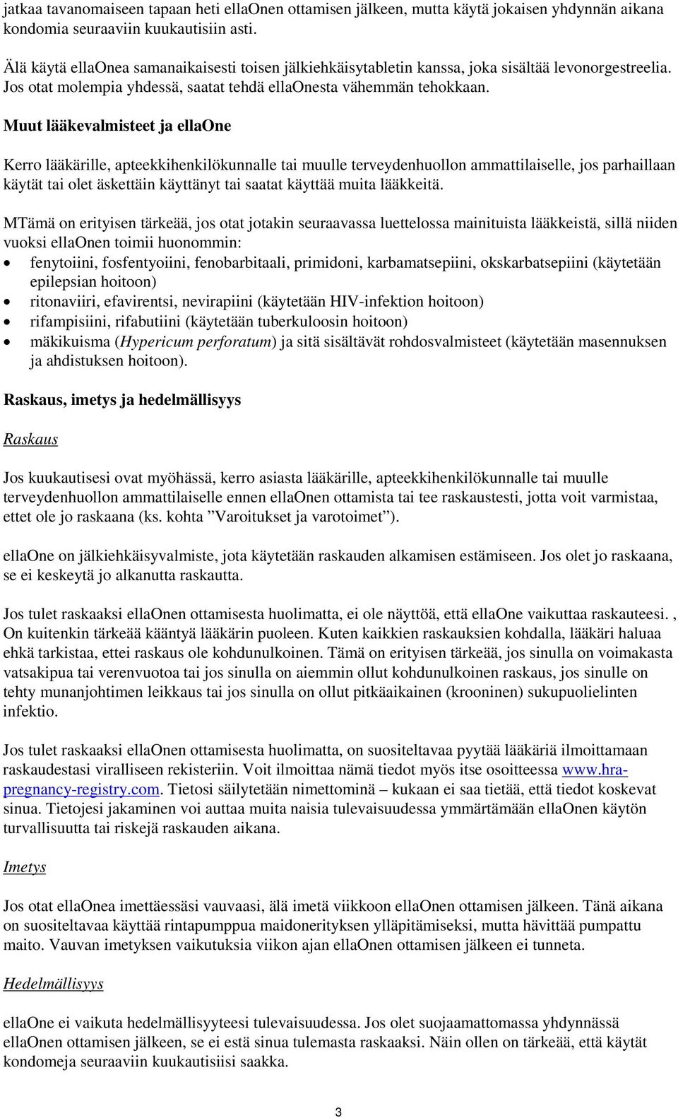 Muut lääkevalmisteet ja ellaone Kerro lääkärille, apteekkihenkilökunnalle tai muulle terveydenhuollon ammattilaiselle, jos parhaillaan käytät tai olet äskettäin käyttänyt tai saatat käyttää muita