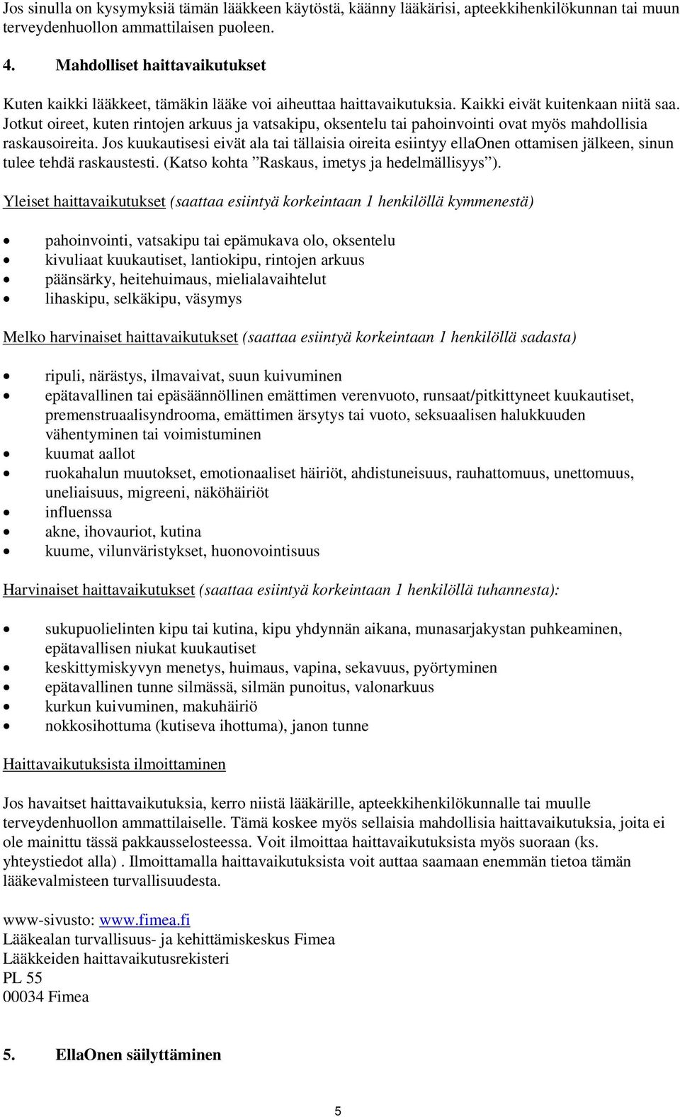 Jotkut oireet, kuten rintojen arkuus ja vatsakipu, oksentelu tai pahoinvointi ovat myös mahdollisia raskausoireita.