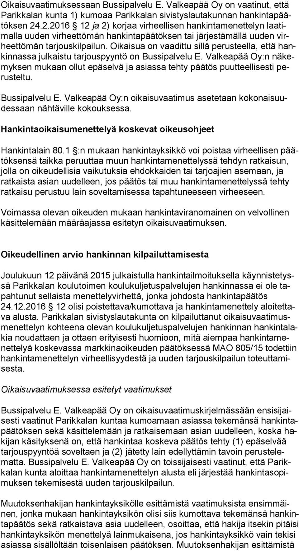 Oikaisua on vaadittu sillä perusteella, että hankin nas sa julkaistu tarjouspyyntö on Bussipalvelu E.