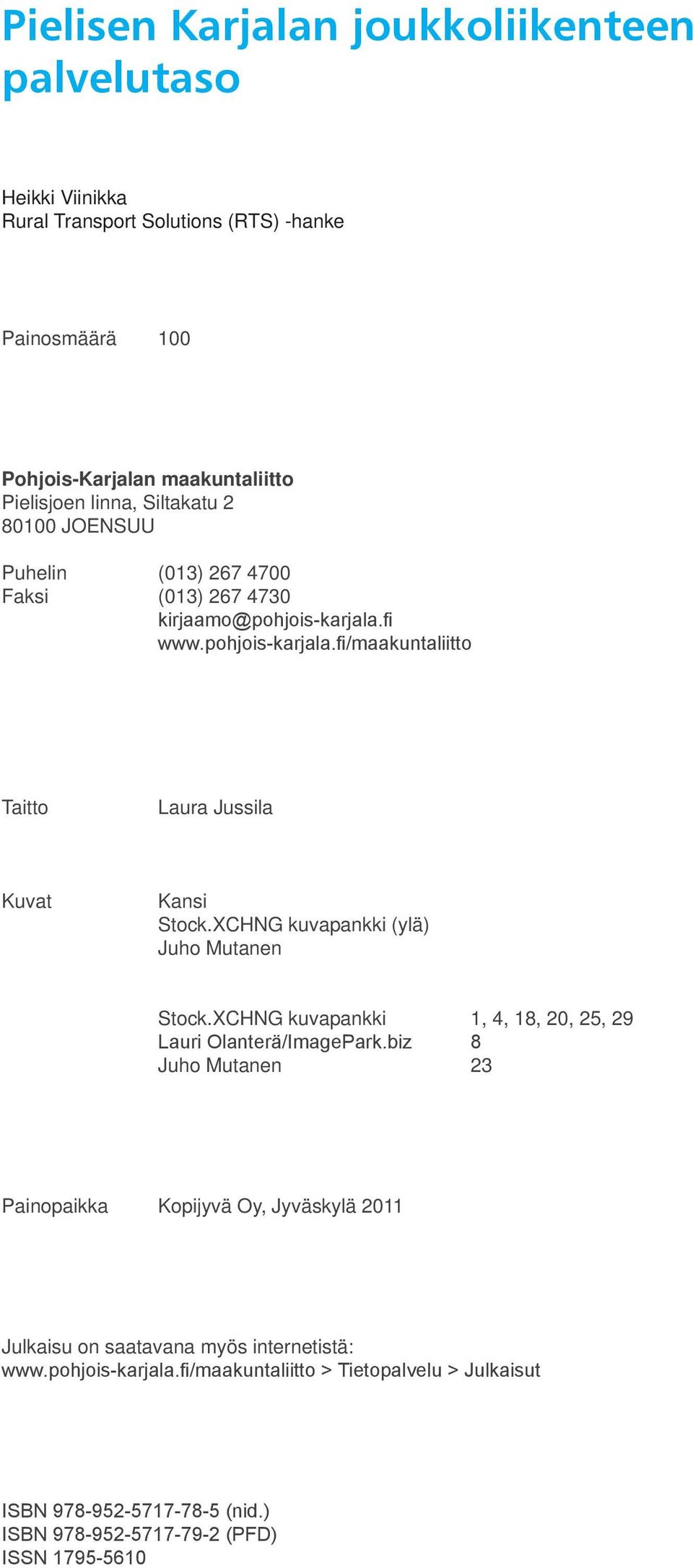 XCHNG kuvapankki (ylä) Juho Mutanen Stock.XCHNG kuvapankki 1, 4, 18, 20, 25, 29 Lauri Olanterä/ImagePark.