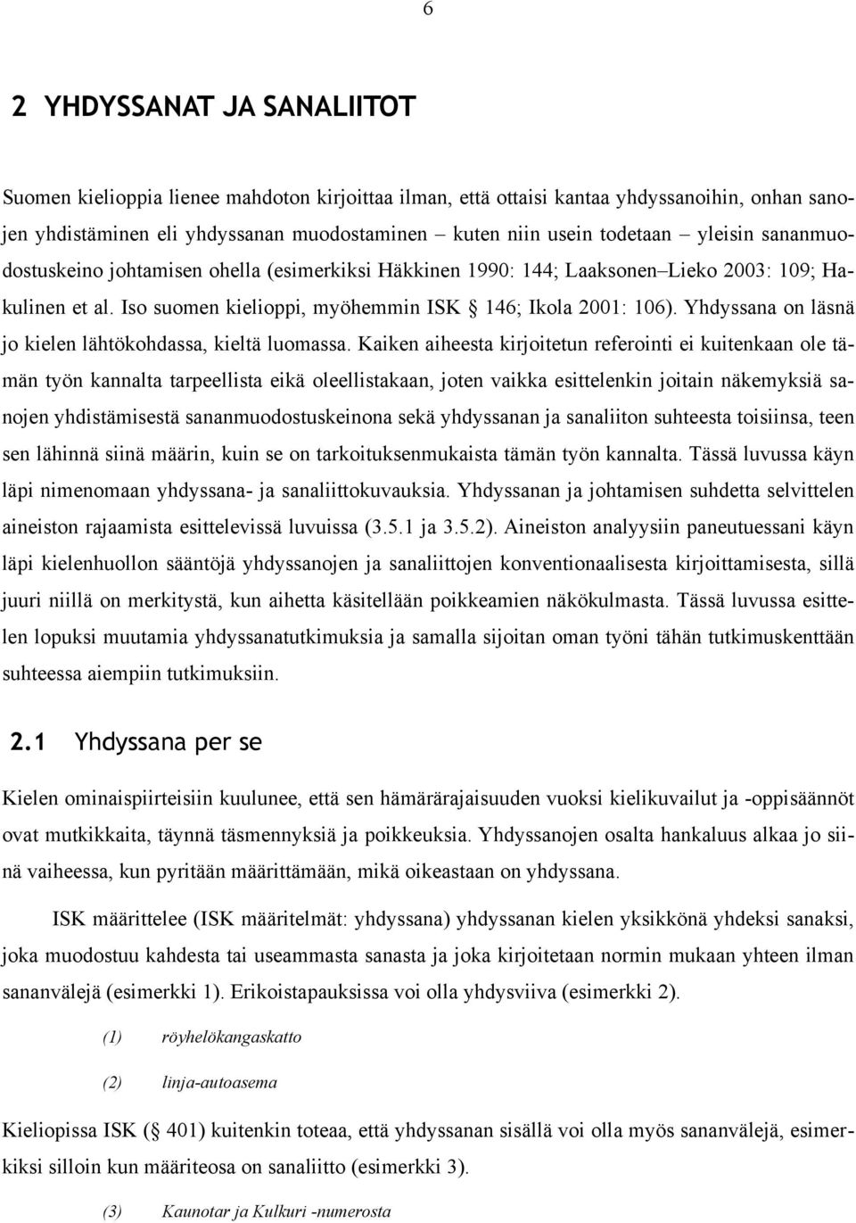 Yhdyssana on läsnä jo kielen lähtökohdassa, kieltä luomassa.