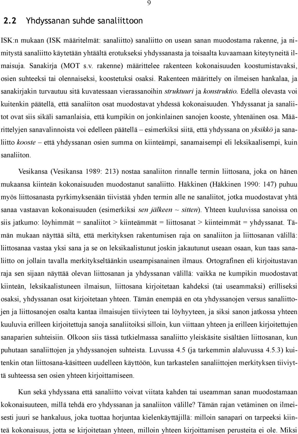 Rakenteen määrittely on ilmeisen hankalaa, ja sanakirjakin turvautuu sitä kuvatessaan vierassanoihin struktuuri ja konstruktio.