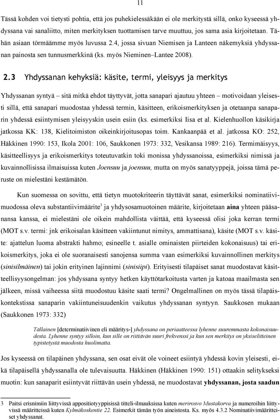 4, jossa sivuan Niemisen ja Lanteen näkemyksiä yhdyssanan painosta sen tunnusmerkkinä (ks. myös Nieminen Lantee 20