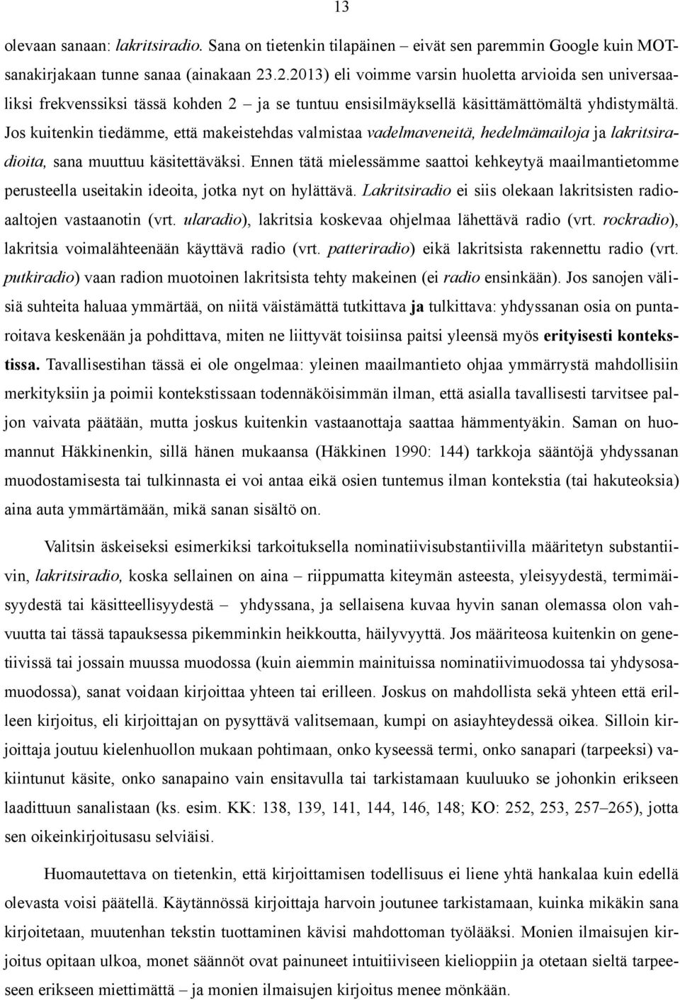 Jos kuitenkin tiedämme, että makeistehdas valmistaa vadelmaveneitä, hedelmämailoja ja lakritsiradioita, sana muuttuu käsitettäväksi.