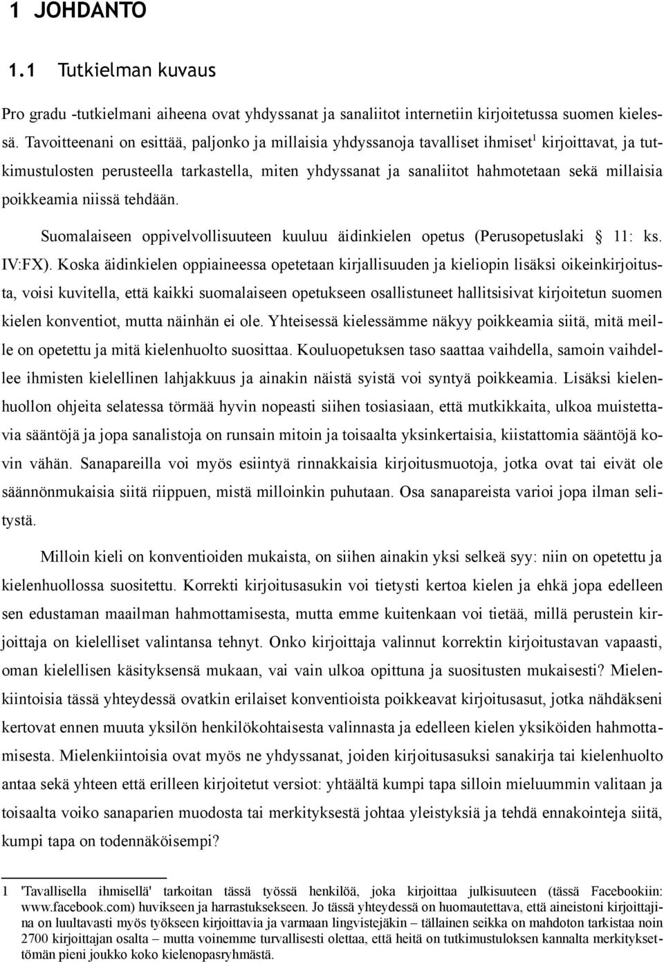 poikkeamia niissä tehdään. Suomalaiseen oppivelvollisuuteen kuuluu äidinkielen opetus (Perusopetuslaki 11: ks. IV:FX).