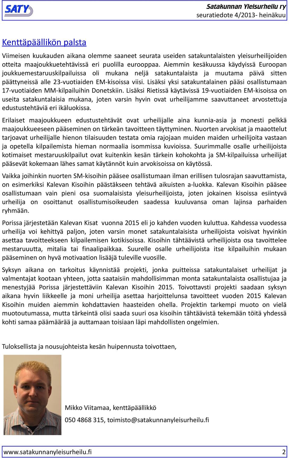 Lisäksi yksi satakuntalainen pääsi osallistumaan -vuotiaiden MM-kilpailuihin Donetskiin.